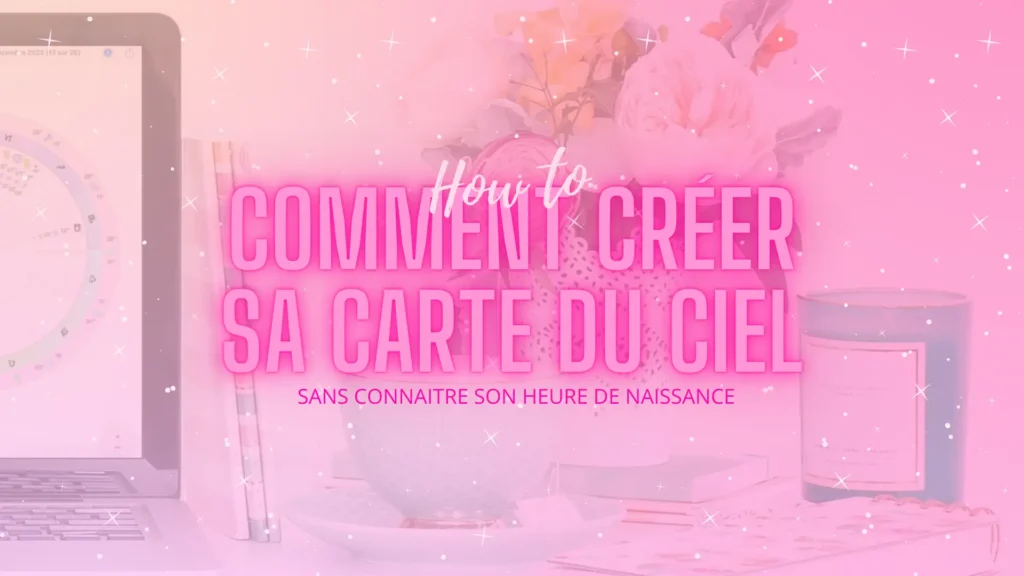 Hero Image Article Comment creer sa Carte du Ciel sans Heure de Naissance