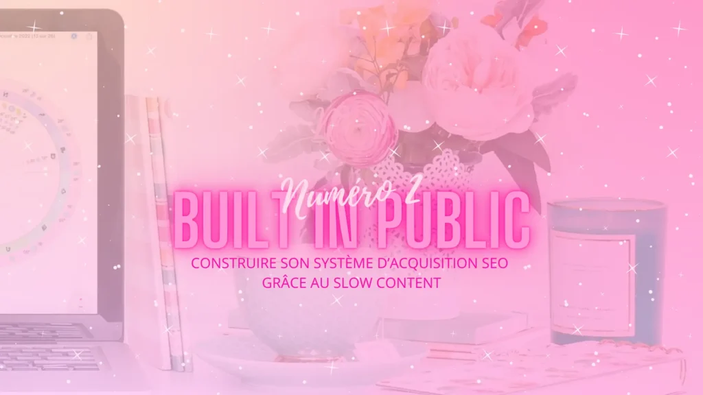 Hero Image Built in Public N°2 Acquisition SEO et Slow Content