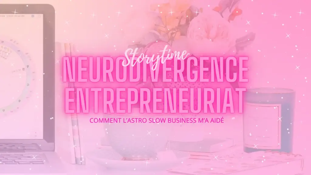 Hero Image Neurodivergence & entrepreneuriat Comment l'Astro Slow Business m'a aidé