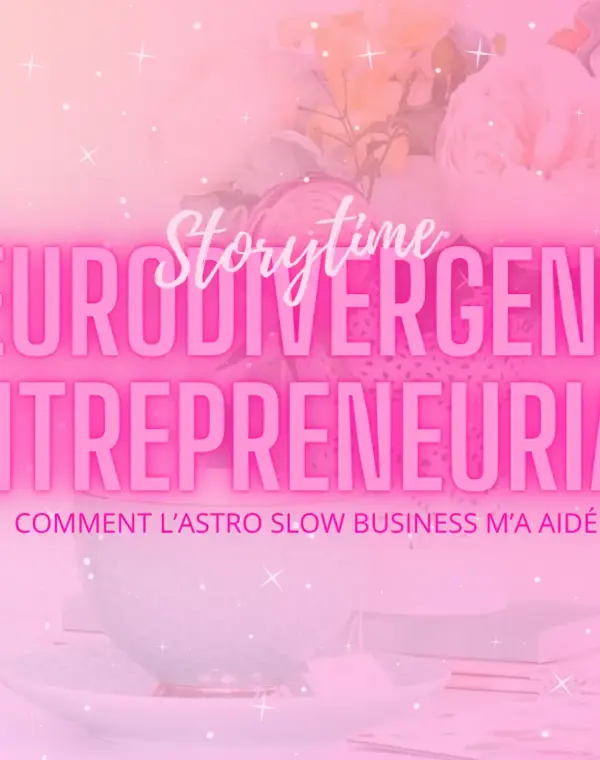 Hero Image Neurodivergence & entrepreneuriat Comment l'Astro Slow Business m'a aidé