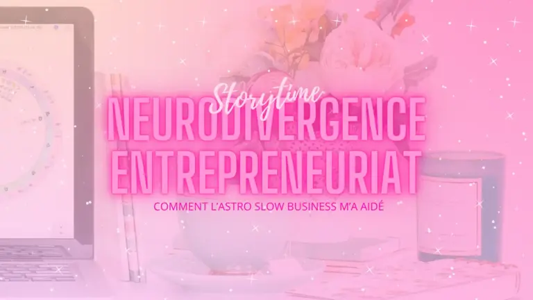 Hero Image Neurodivergence & entrepreneuriat Comment l'Astro Slow Business m'a aidé